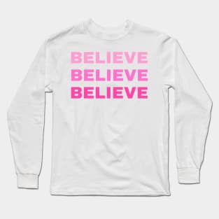 BELIEVE BELIEVE BELIEVE Long Sleeve T-Shirt